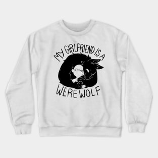 My GIRLFRIEND is a werewolf! Crewneck Sweatshirt